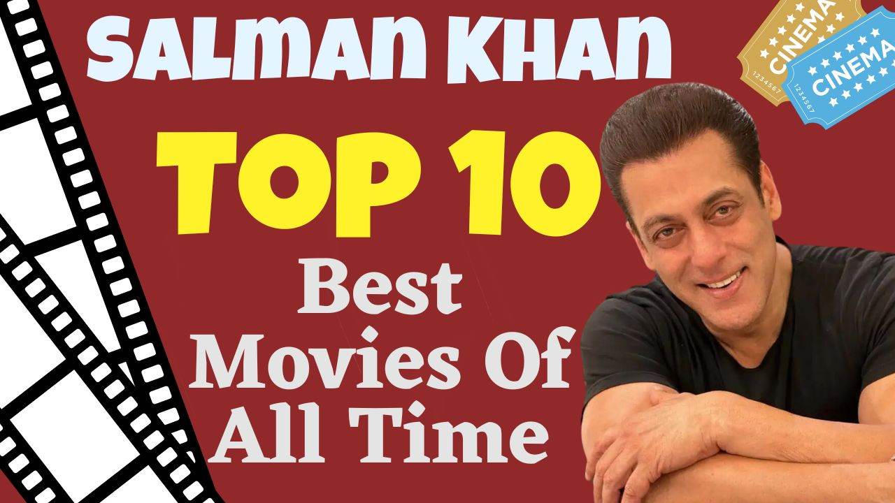 Top 10 Salman Khan Best Movies Of All Time