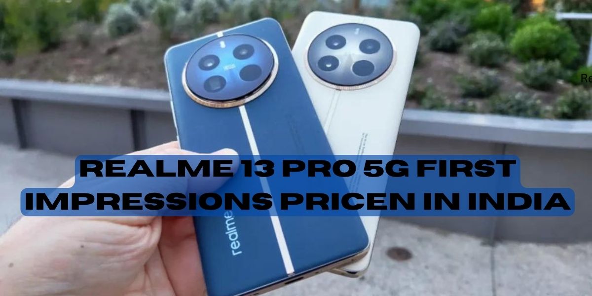 Realme 13 Pro 5g First Impressions Pricen In India