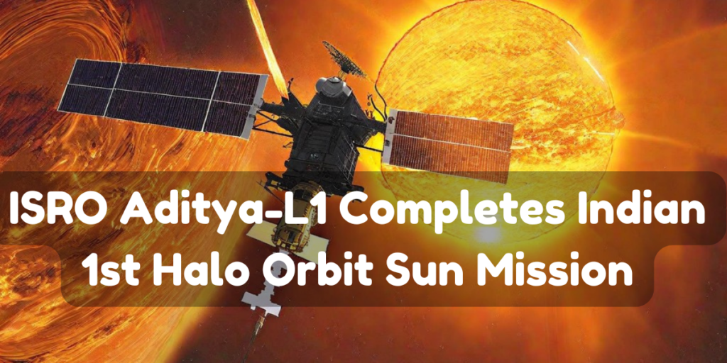 ISRO Aditya-L1 Completes Indian 1st Halo Orbit Sun Mission