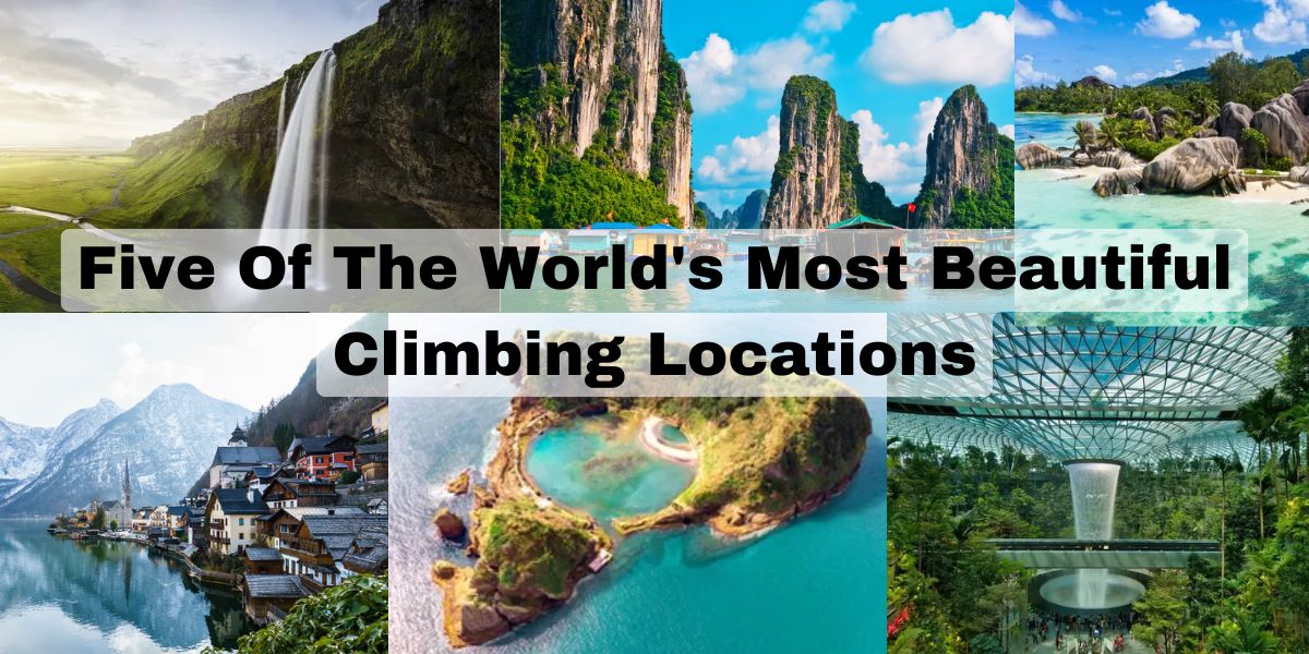 Five Of The World's Most Beautiful Climbing Locations