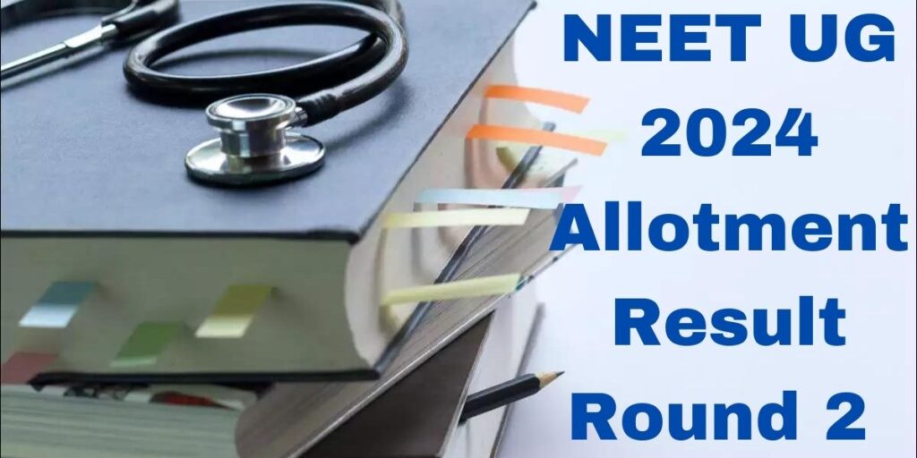 NEET UG 2024 Allotment Result For Round 2 Today At mcc.nic.in
